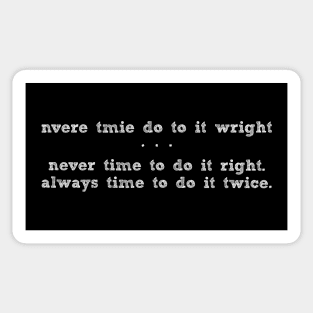 Never time to do it right, always time to do it twice. Sticker